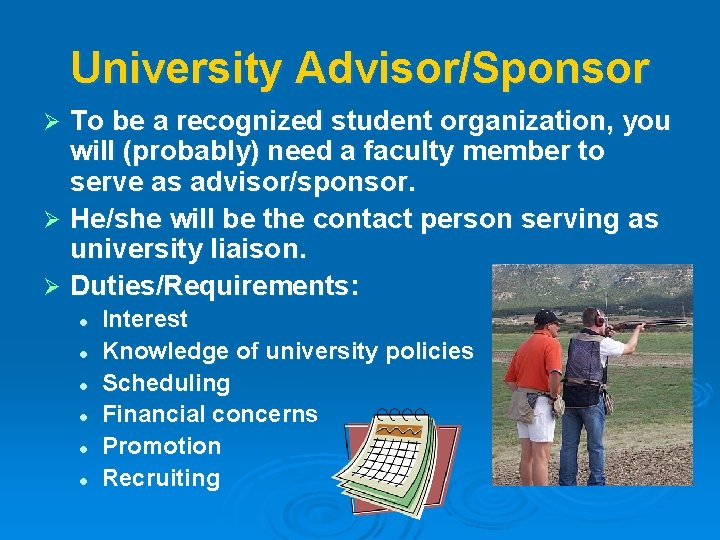 University Advisor/Sponsor To be a recognized student organization, you will (probably) need a faculty