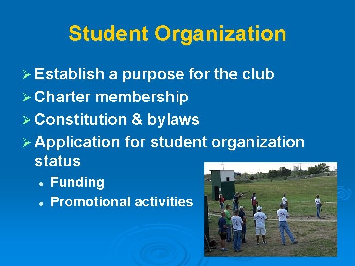 Student Organization Ø Establish a purpose for the club Ø Charter membership Ø Constitution