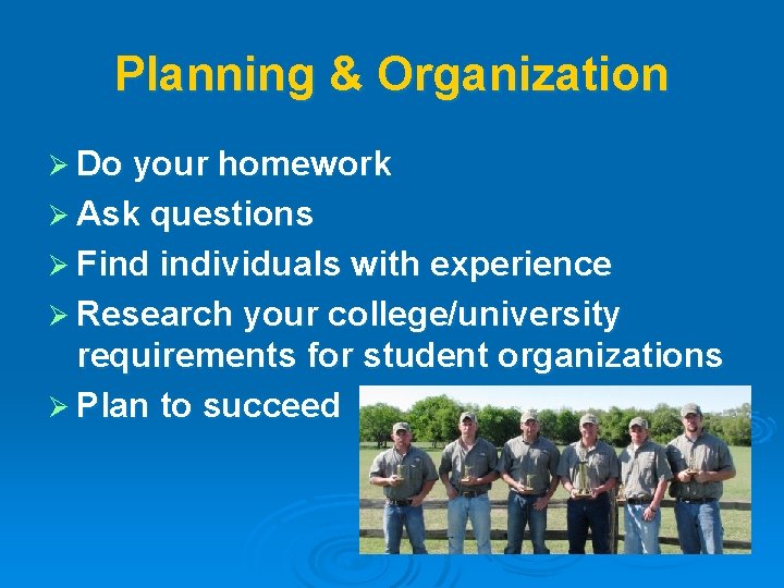 Planning & Organization Ø Do your homework Ø Ask questions Ø Find individuals with