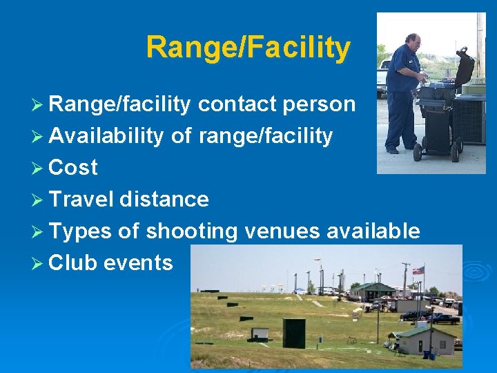 Range/Facility Ø Range/facility contact person Ø Availability of range/facility Ø Cost Ø Travel distance