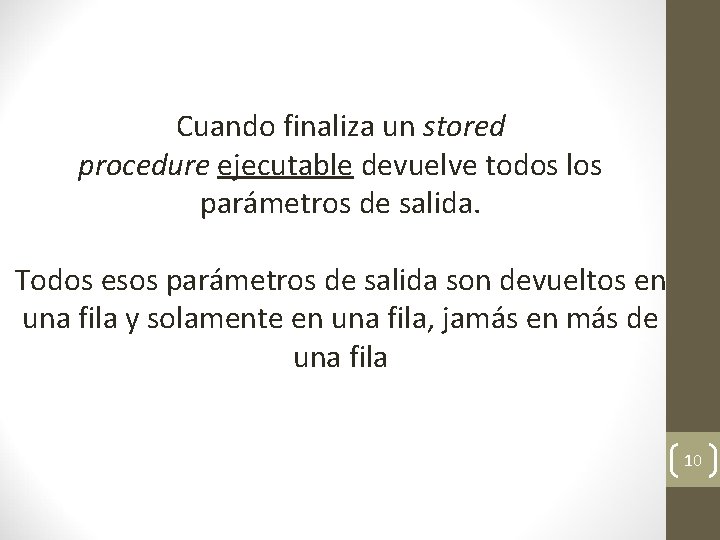 Cuando finaliza un stored procedure ejecutable devuelve todos los parámetros de salida. Todos esos