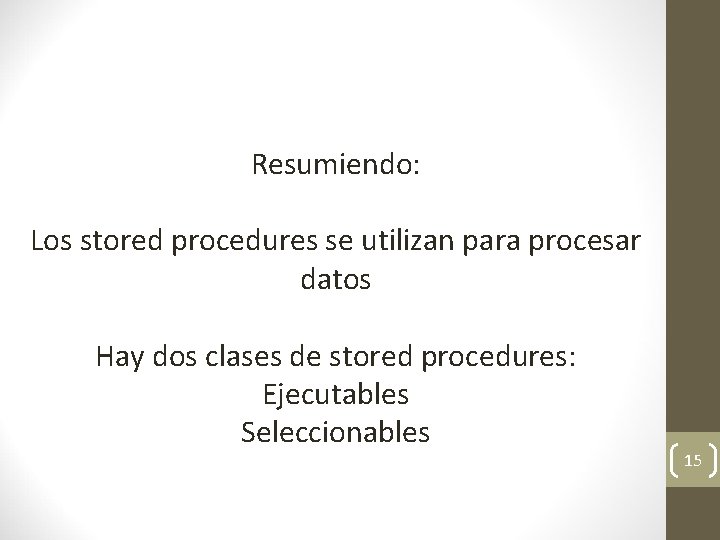 Resumiendo: Los stored procedures se utilizan para procesar datos Hay dos clases de stored