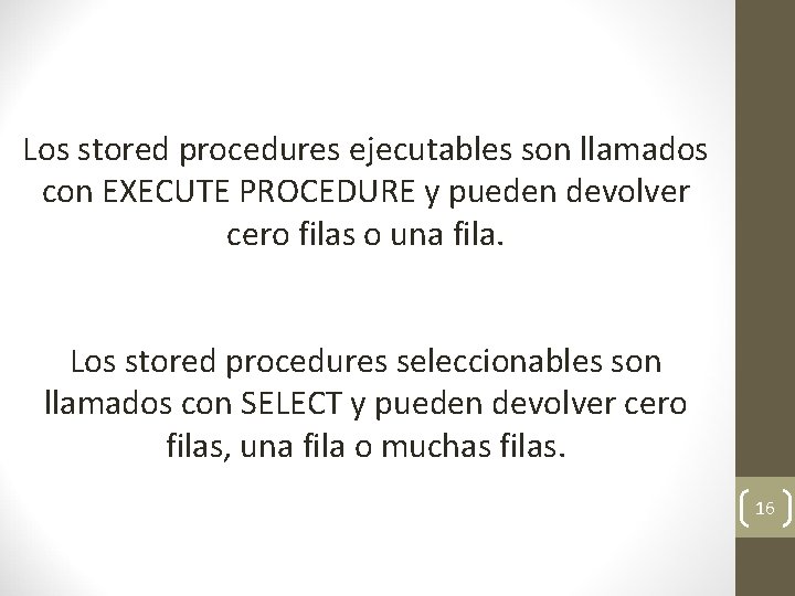 Los stored procedures ejecutables son llamados con EXECUTE PROCEDURE y pueden devolver cero filas