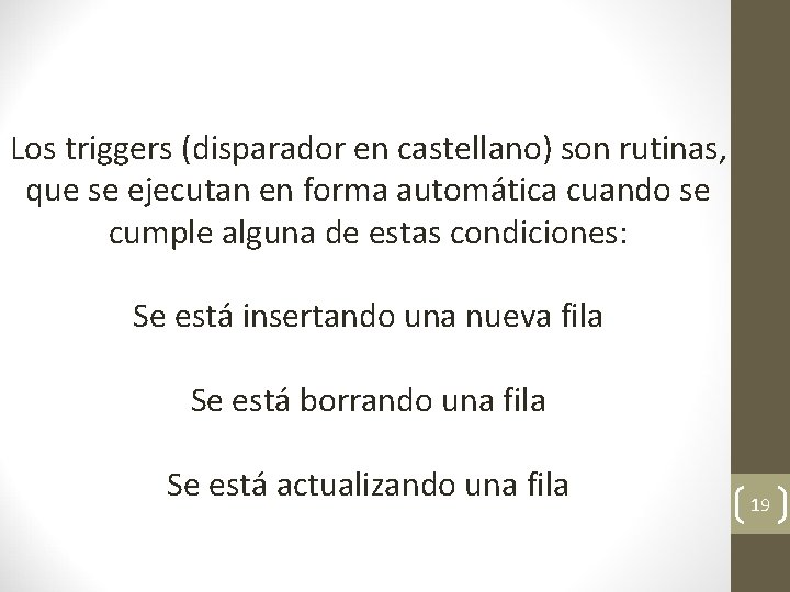 Los triggers (disparador en castellano) son rutinas, que se ejecutan en forma automática cuando