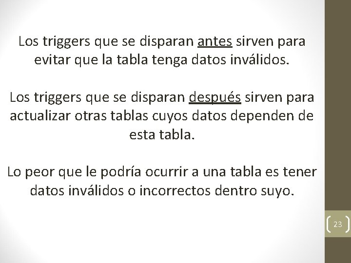 Los triggers que se disparan antes sirven para evitar que la tabla tenga datos