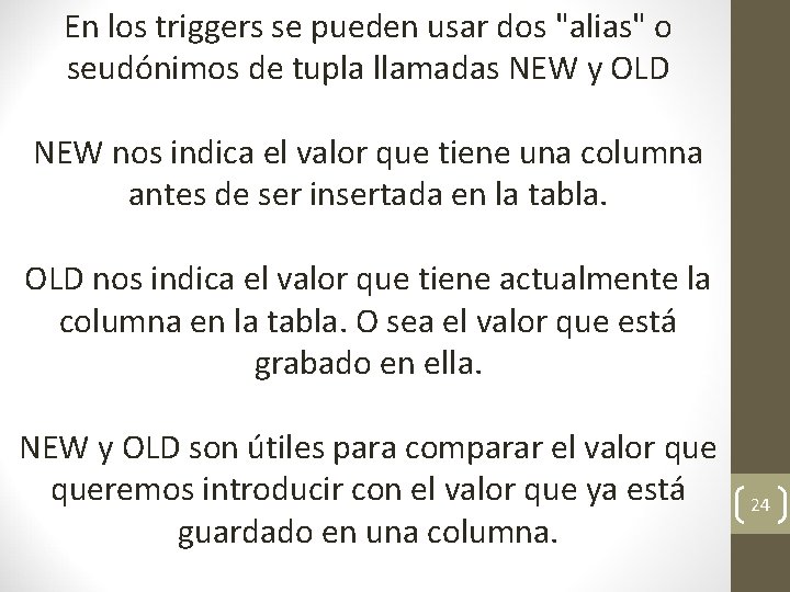 En los triggers se pueden usar dos "alias" o seudónimos de tupla llamadas NEW