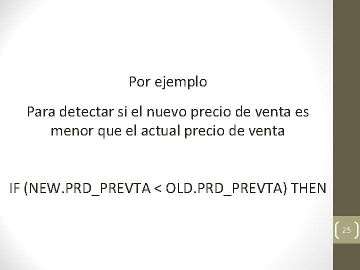 Por ejemplo Para detectar si el nuevo precio de venta es menor que el