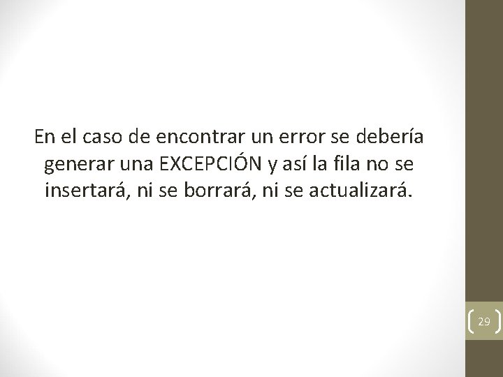 En el caso de encontrar un error se debería generar una EXCEPCIÓN y así