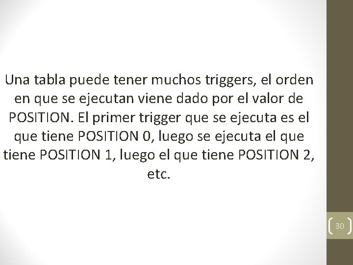 Una tabla puede tener muchos triggers, el orden en que se ejecutan viene dado