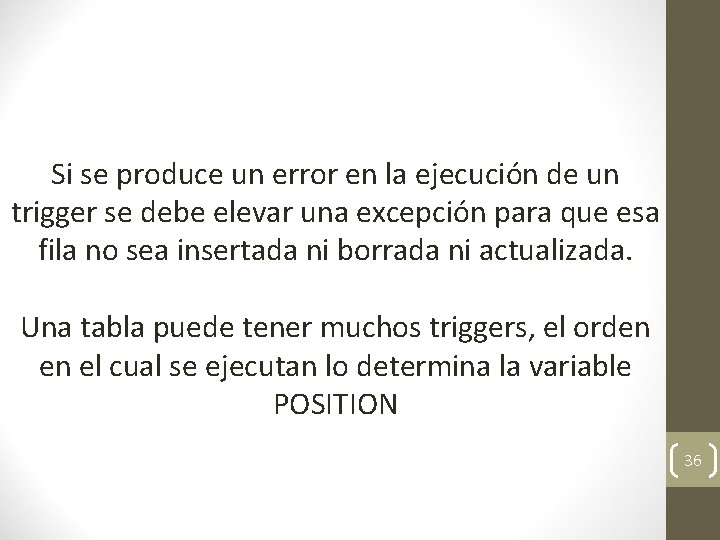 Si se produce un error en la ejecución de un trigger se debe elevar