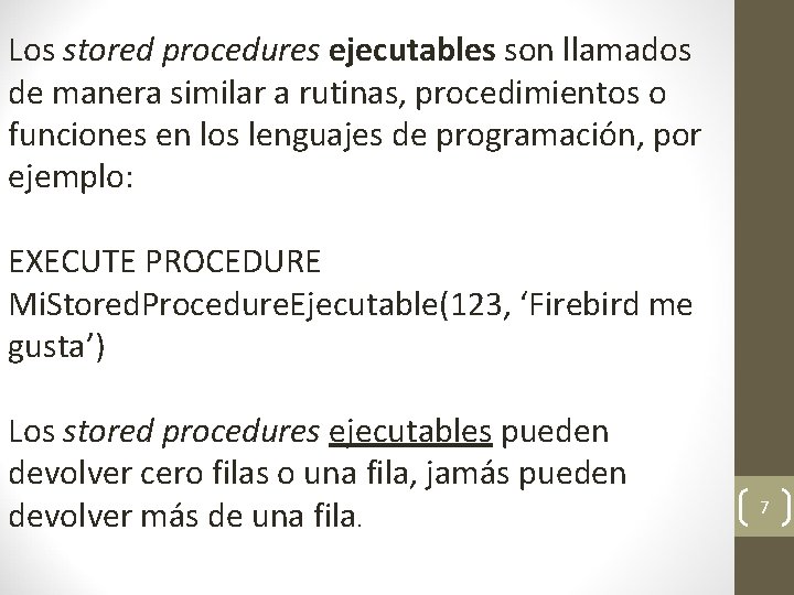 Los stored procedures ejecutables son llamados de manera similar a rutinas, procedimientos o funciones