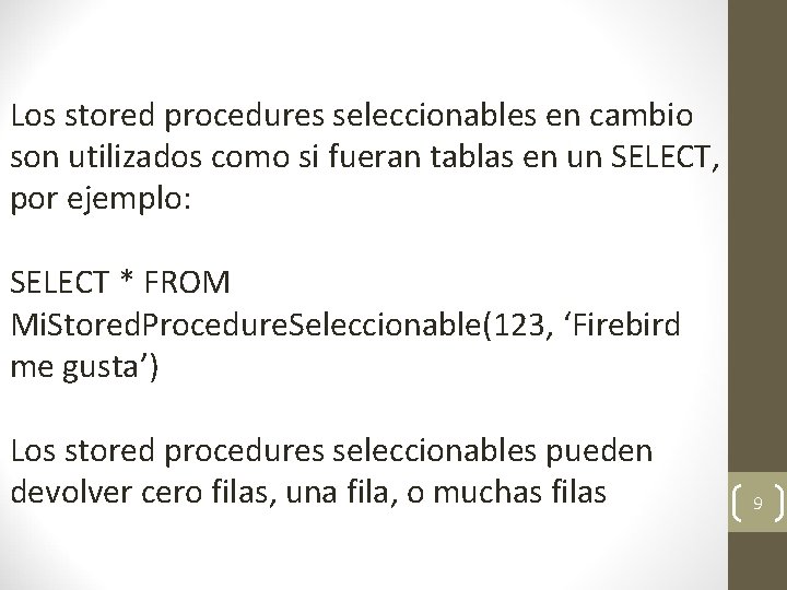 Los stored procedures seleccionables en cambio son utilizados como si fueran tablas en un