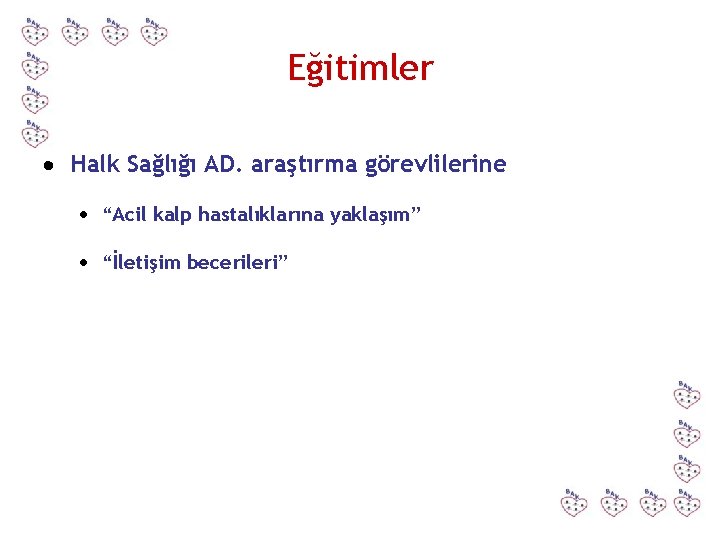 Eğitimler Halk Sağlığı AD. araştırma görevlilerine “Acil kalp hastalıklarına yaklaşım” “İletişim becerileri” 