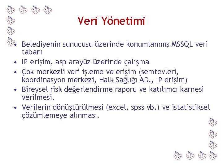 Veri Yönetimi • Belediyenin sunucusu üzerinde konumlanmış MSSQL veri tabanı • IP erişim, asp