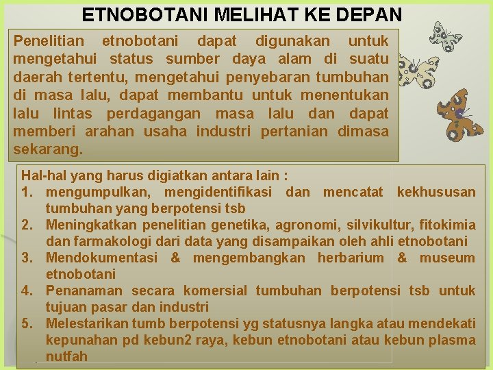 ETNOBOTANI MELIHAT KE DEPAN Penelitian etnobotani dapat digunakan untuk mengetahui status sumber daya alam