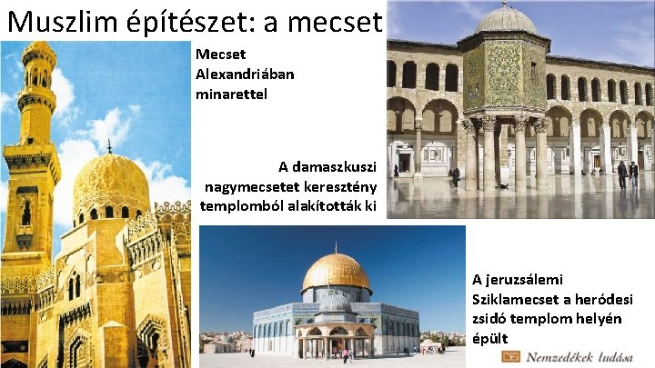 Muszlim építészet: a mecset Mecset Alexandriában minarettel A damaszkuszi nagymecsetet keresztény templomból alakították ki