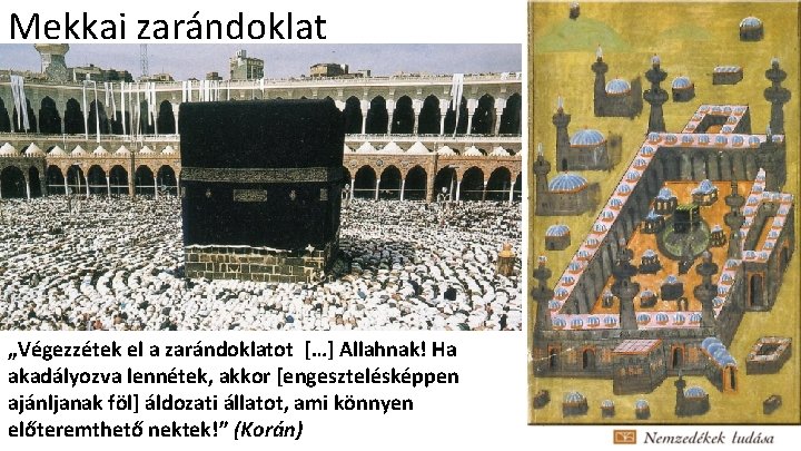 Mekkai zarándoklat „Végezzétek el a zarándoklatot […] Allahnak! Ha akadályozva lennétek, akkor [engesztelésképpen ajánljanak