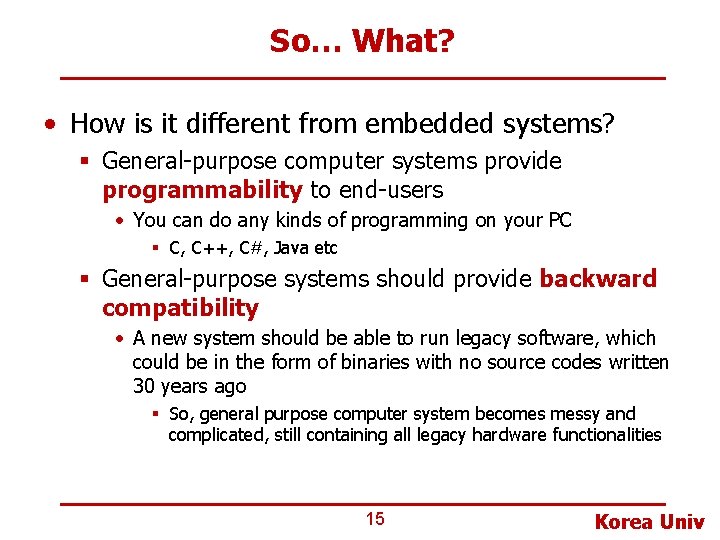 So… What? • How is it different from embedded systems? § General-purpose computer systems