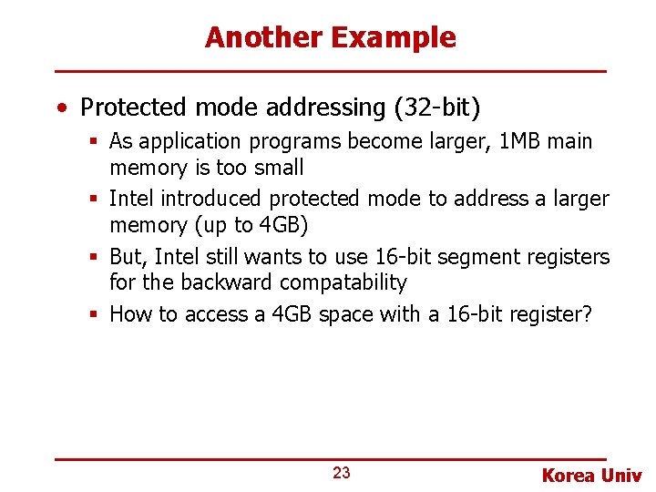 Another Example • Protected mode addressing (32 -bit) § As application programs become larger,