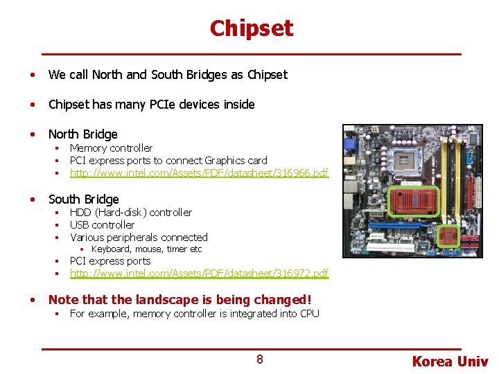 Chipset • We call North and South Bridges as Chipset • Chipset has many