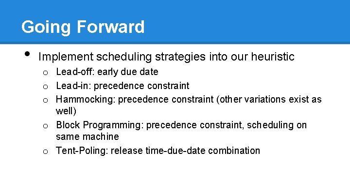 Going Forward • Implement scheduling strategies into our heuristic o Lead-off: early due date