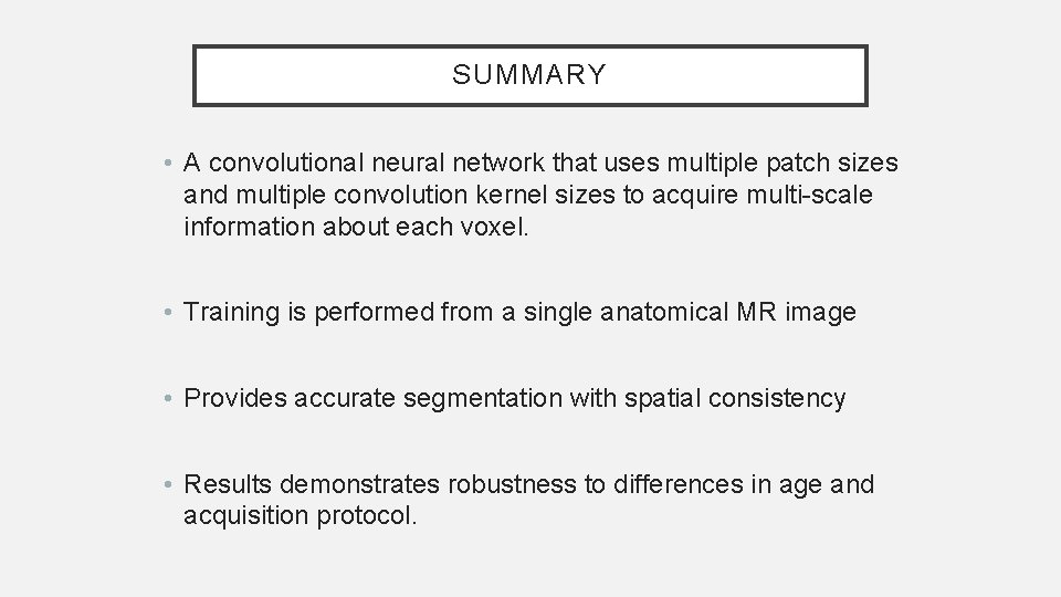 SUMMARY • A convolutional neural network that uses multiple patch sizes and multiple convolution