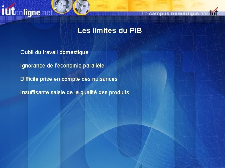 Les limites du PIB Oubli du travail domestique Ignorance de l’économie parallèle Difficile prise