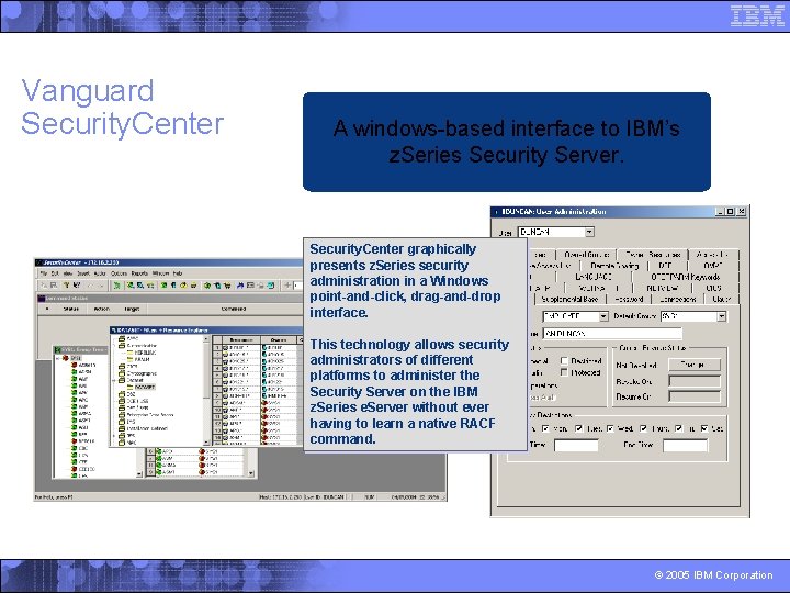 Vanguard Security. Center A windows-based interface to IBM’s z. Series Security Server. Security. Center