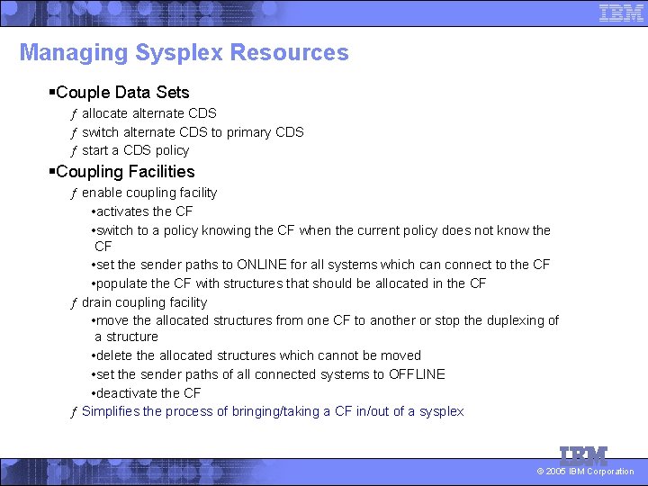 Managing Sysplex Resources §Couple Data Sets ƒ allocate alternate CDS ƒ switch alternate CDS