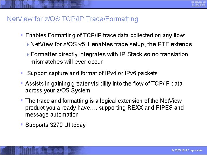 Net. View for z/OS TCP/IP Trace/Formatting § Enables Formatting of TCP/IP trace data collected