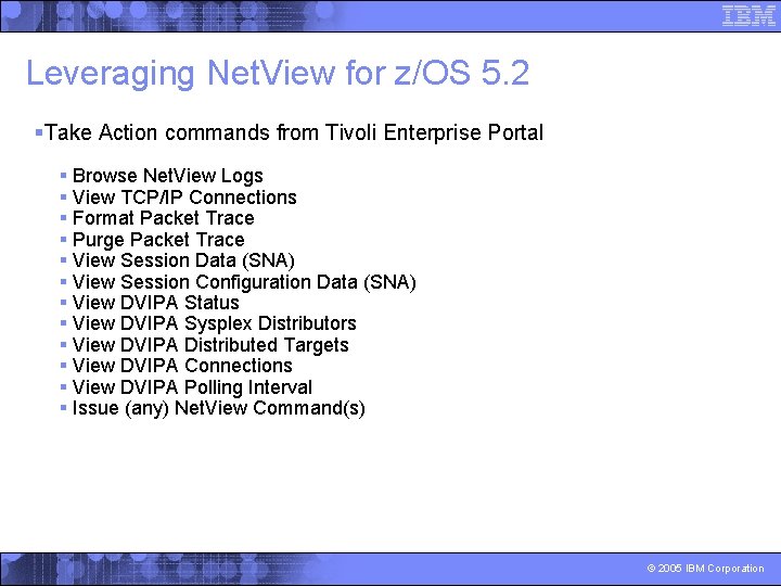 Leveraging Net. View for z/OS 5. 2 §Take Action commands from Tivoli Enterprise Portal