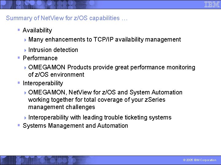 Summary of Net. View for z/OS capabilities … § Availability 4 Many enhancements to