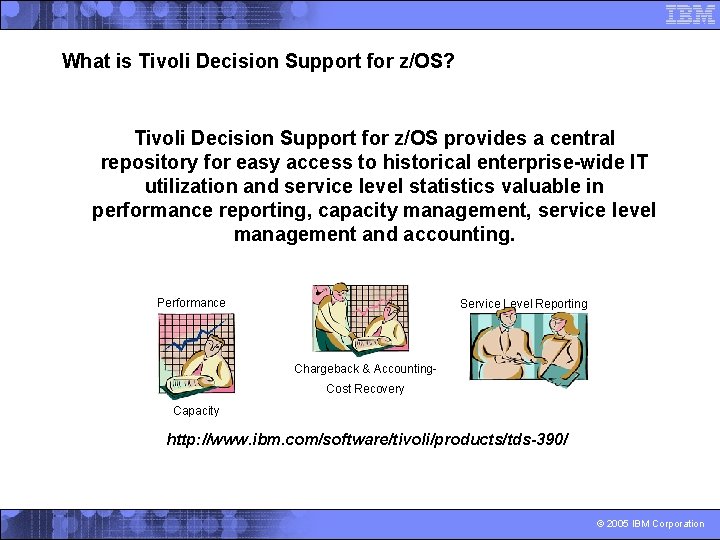 What is Tivoli Decision Support for z/OS? Tivoli Decision Support for z/OS provides a