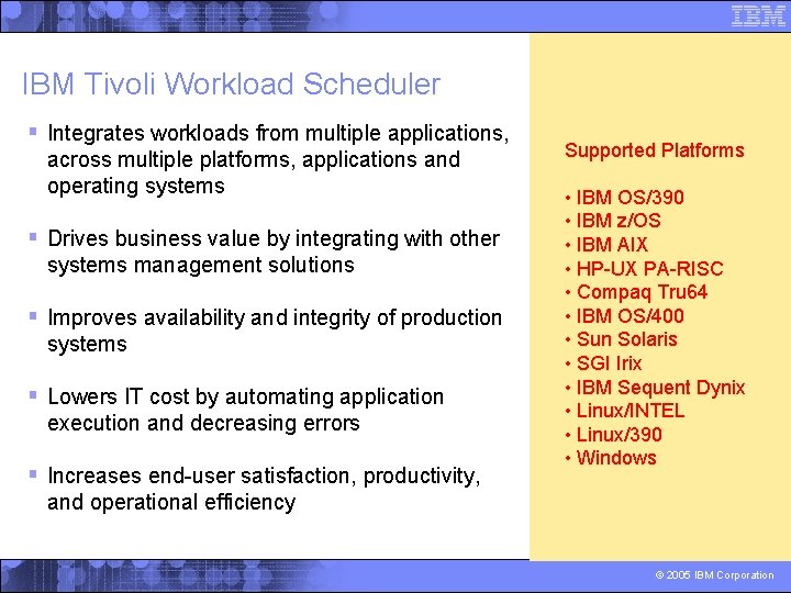 IBM Tivoli Workload Scheduler § Integrates workloads from multiple applications, across multiple platforms, applications