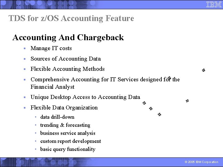 TDS for z/OS Accounting Feature Accounting And Chargeback Manage IT costs § Sources of