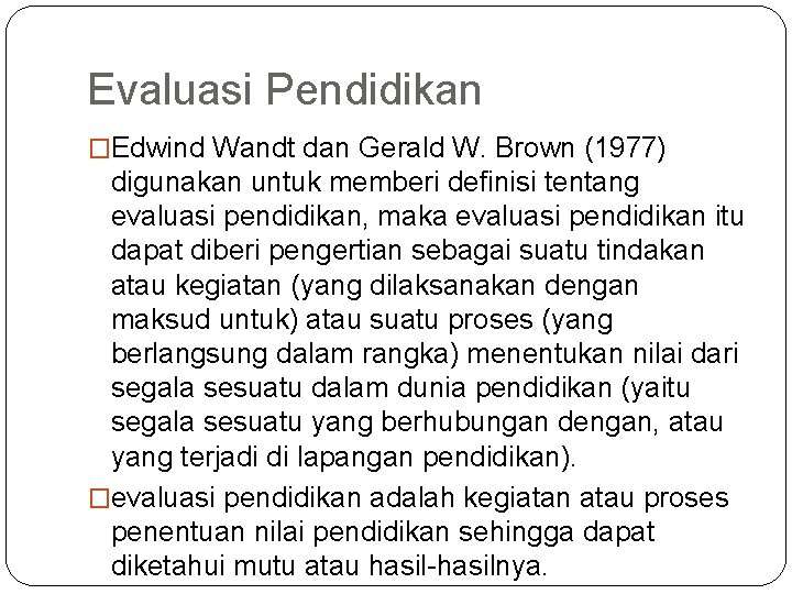 Evaluasi Pendidikan �Edwind Wandt dan Gerald W. Brown (1977) digunakan untuk memberi definisi tentang