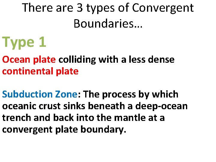 There are 3 types of Convergent Boundaries… Type 1 Ocean plate colliding with a