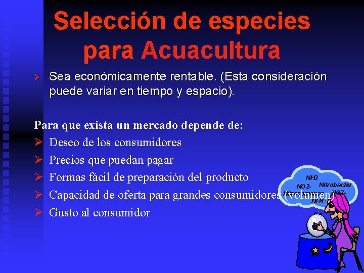 Selección de especies para Acuacultura Ø Sea económicamente rentable. (Esta consideración puede variar en