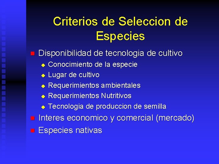 Criterios de Seleccion de Especies n Disponibilidad de tecnologia de cultivo u u u