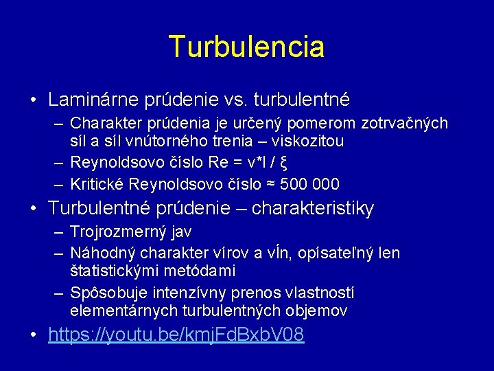 Turbulencia • Laminárne prúdenie vs. turbulentné – Charakter prúdenia je určený pomerom zotrvačných síl