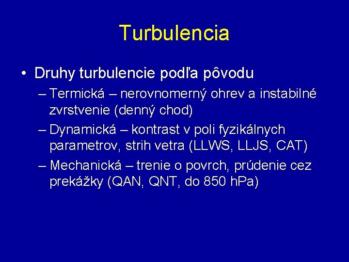 Turbulencia • Druhy turbulencie podľa pôvodu – Termická – nerovnomerný ohrev a instabilné zvrstvenie