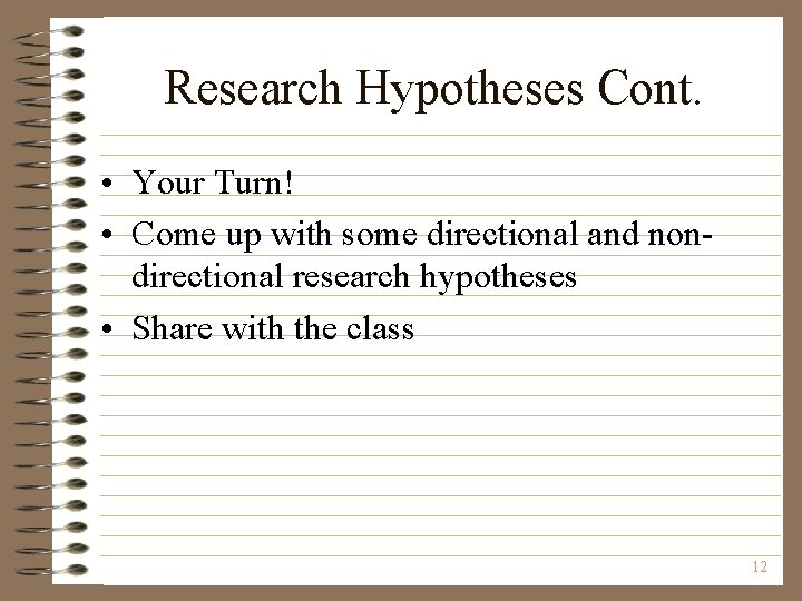 Research Hypotheses Cont. • Your Turn! • Come up with some directional and nondirectional