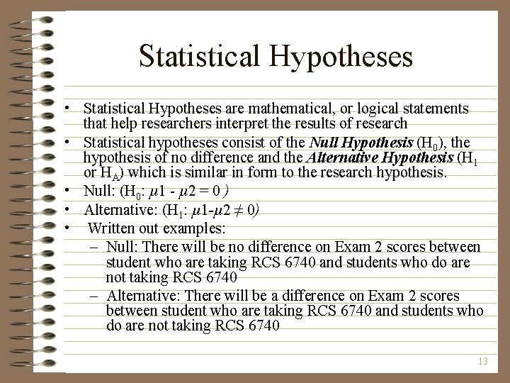 Statistical Hypotheses • Statistical Hypotheses are mathematical, or logical statements that help researchers interpret