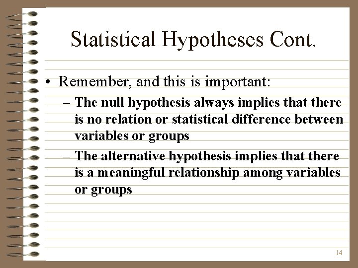 Statistical Hypotheses Cont. • Remember, and this is important: – The null hypothesis always