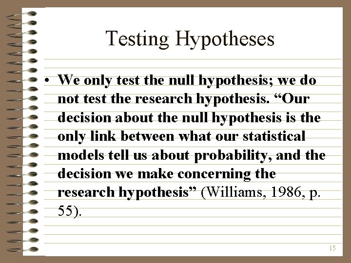 Testing Hypotheses • We only test the null hypothesis; we do not test the