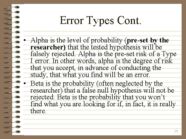 Error Types Cont. • Alpha is the level of probability (pre-set by the researcher)