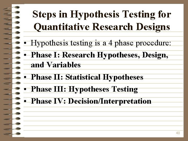 Steps in Hypothesis Testing for Quantitative Research Designs • Hypothesis testing is a 4