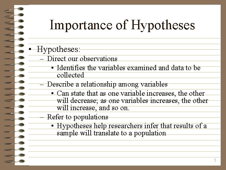 Importance of Hypotheses • Hypotheses: – Direct our observations • Identifies the variables examined