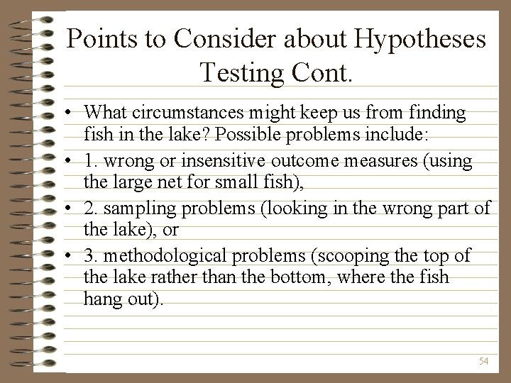 Points to Consider about Hypotheses Testing Cont. • What circumstances might keep us from