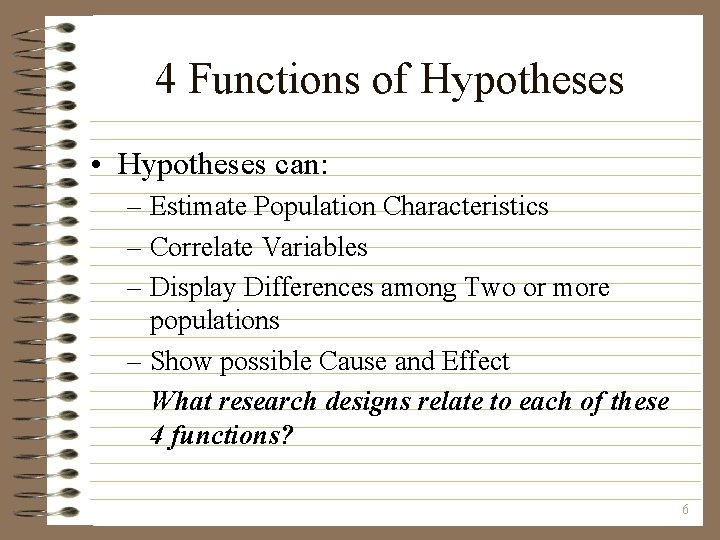 4 Functions of Hypotheses • Hypotheses can: – Estimate Population Characteristics – Correlate Variables